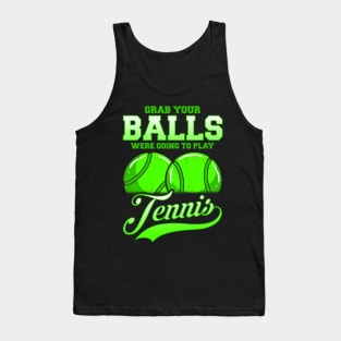 Grab Your Balls Were Going To Play Tennis Tank Top